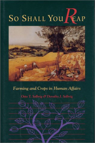 So Shall You Reap: Farming And Crops In Human Affairs (A Shearwater Book)