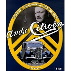Andr� Citro�n : Ing�nieur, explorateur, entrepreneur