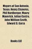 Produkt-Bild: Mayors of San Antonio, Texas: Henry Cisneros, Phil Hardberger, Maury Maverick, Julian Castro, John William Smith, Edward D. Garza