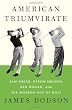 American Triumvirate: Sam Snead, Byron Nelson, Ben Hogan, and the Modern Age of Golf