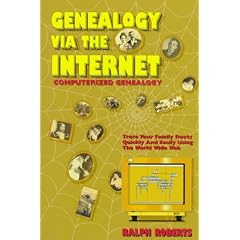 Genealogy Via the Internet: Tracing Your Family Roots Quickly and Easily : Computerized Genealogy in Plain English