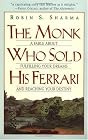 The Monk Who Sold His Ferrari: A Fable About Fulfilling Your Dreams & Reaching Your Destiny