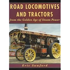 Road Locomotives and Tractors: From the Golden Age of Steam Power
