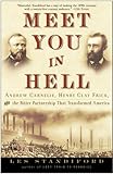 Meet You in Hell: Andrew Carnegie, Henry Clay Frick, and the Bitter Partnership That Changed America