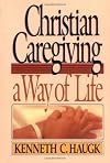 Christian Caregiving: A Way of Life : Leader's Guide