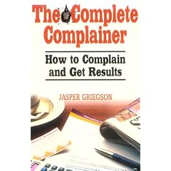 The Complete Complainer: How to Complain and Get Results