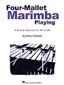 Four-Mallet Marimba Playing: A Musical Approach for All Levels