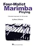 Four-Mallet Marimba Playing: A Musical Approach for All Levels