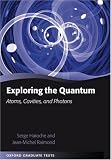 Exploring the Quantum: Atoms, Cavities, And Photons