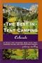 The Best in Tent Camping: Colorado: A Guide to Campers Who Hate RVs, Concrete Slabs, and Loud Portable Stereos