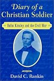Diary of a Christian Soldier: Rufus Kinsley and the Civil War