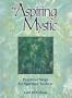 The Aspiring Mystic: Practical Steps for Spiritual Seekers