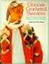 Glorious Crocheted Sweaters: More Than Sixty Exquisite Sweaters to Make and Enjoy