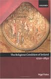The Religious Condition of Ireland 1770-1850