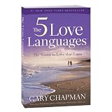 The Five Love Languages: How to Express Heartfelt Commitment to Your Mate