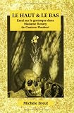 Le Haut & Le Bas: Essai Sur Le Grotesque Dans Madame Bovary De Gustave Flaubert (Faux Titre)