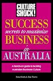 Success Secrets to Maximize Business in Australia (Culture Shock! Success Secrets to Maximize Business)