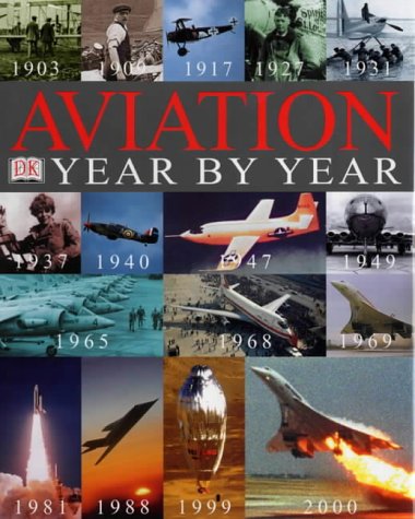 Aviation Year by Year: A Chronology of Aviation from Its Beginnings to the Present Day
