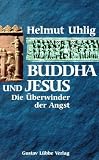 Buddha und Jesus. Die �berwinder der Angst - Helmut Uhlig