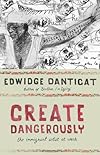 Create Dangerously: The Immigrant Artist at Work (The Toni Morrison Lecture Series)