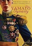 The Yamato Dynasty: The Secret History of Japans Imperial Family
