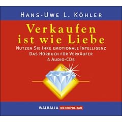 Verkaufen ist wie Liebe. 4 CDs: Nutzen Sie Ihre emotionale Intelligenz; Das H�rbuch f�r Verk�ufer