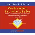 Verkaufen ist wie Liebe. 4 CDs: Nutzen Sie Ihre emotionale Intelligenz; Das H�rbuch f�r Verk�ufer