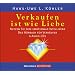 Verkaufen ist wie Liebe. 4 CDs: Nutzen Sie Ihre emotionale Intelligenz; Das H�rbuch f�r Verk�ufer