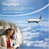 Flugangst: Mit wirksamen Strategien bew&auml;ltigen und aufl&ouml;sen - Endlich wieder entspannt fliegen! - Antonia Arboleda-Hahnemann