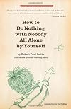 How to Do Nothing with Nobody All Alone by Yourself