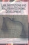 Law, Institutions and Malaysian Economic Development