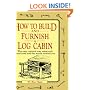 How to Build and Furnish a Log Cabin: The Easy-Natural Way Using Only Hand Tools and the Woods around You