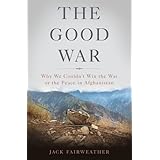 the good war why we couldnt win the war or the peace in afghanistan