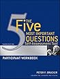 The Five Most Important Questions Self Assessment Tool: Participant Workbook