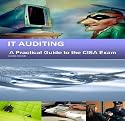 IT AUDITING: A Practical Guide to the CISA EXAM-SECOND EDITION