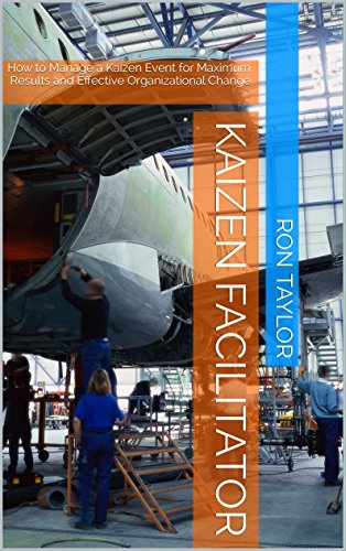Kaizen Facilitator: How to Manage a Kaizen Event for Maximum Results and Effective Organizational Change