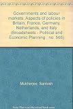 Governments and labour markets : aspects of policies in Britain, France, Germany, Netherlands and Italy