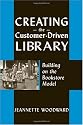 Creating the Customer-Driven Library: Building on the Bookstore Model