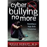 Cyber Bullying No More: Parenting A High Tech Generation (Growing with Love)