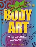 : Wicked Body Art: An Essential Guide to Painting and Decorating Your Body From Top to Toe
