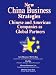 New China Business Strategies: Chinese and American Companies As Global Partners