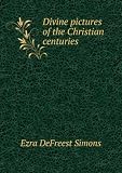 Divine pictures of the Christian centuries