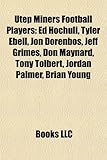 Utep Miners Football Players: Ed Hochuli, Tyler Ebell, Jon Dorenbos, Jeff Grimes, Don Maynard, Tony Tolbert, Jordan Palmer, Brian Young-