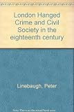 The London hanged : crime and civil society in the eighteenth century