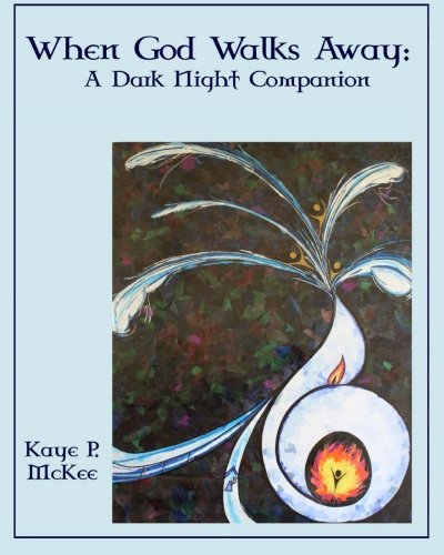 When God Walks Away: A Dark Night Companion