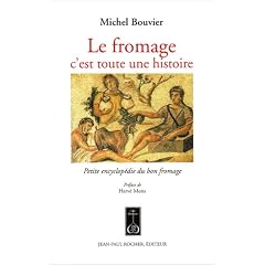 Le fromage, c'est toute une histoire : Petite encyclop�die du bon fromage