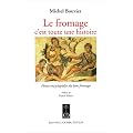 Le fromage, c'est toute une histoire : Petite encyclop�die du bon fromage