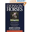 Lyons on Horses: John Lyons' Proven Conditioned-Response Training Program by John Lyons and Sinclair Browning