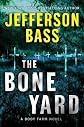 The Bone Yard: A Body Farm Novel [ THE BONE YARD: A BODY FARM NOVEL BY Bass, Jefferson ( Author ) Mar-08-2011