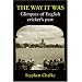 The Way it Was: Glimpses of English Cricket's Past